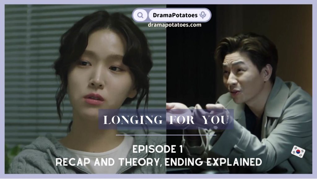 Longing for you episode 1 recap and theory